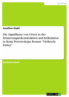 Die Signifikanz von Orten in der Erinnerungsrekonstruktion und Artikulation in Katja Petrowskajas Roman "Vielleicht Esther" (eBook, PDF)