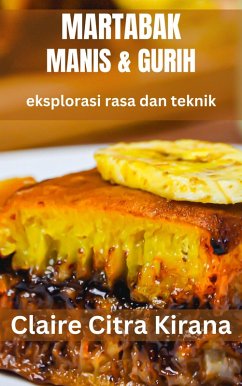 Martabak Manis & Gurih: Eksplorasi Rasa dan Teknik (eBook, ePUB) - Kirana, Claire Citra