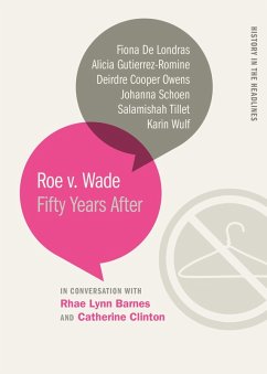 Roe v. Wade (eBook, ePUB) - Cooper Owens, Deirdre; Londras, Fiona De; Gutierrez-Romine, Alicia; Schoen, Johanna; Tillet, Salamishah; Wulf, Karin