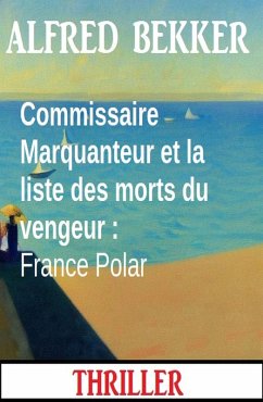 Commissaire Marquanteur et la liste des morts du vengeur : France Polar (eBook, ePUB) Cover Commissaire Marquanteur et la liste des morts du vengeur : France Polar (eBook, ePUB)