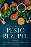 Pesto Rezepte: Das Kochbuch mit den leckersten Pesto Rezepten für jeden Geschmack und Anlass - inkl. Avocado-Pestos, Kräuter-Pestos, bunten Pestos und süßen Pestos (eBook, ePUB)