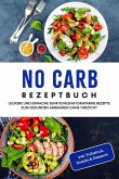No Carb Rezeptbuch: Leckere und einfache sehr kohlenhydratarme Rezepte zum gesunden Abnehmen ohne Verzicht - inkl. Frühstück, Snacks & Desserts (eBook, ePUB)