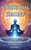 Vibrational Healing : Raising your Energy Frequency and Consciousness (eBook, ePUB)