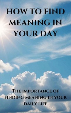 How To Find Meaning in your Day (eBook, ePUB) - Rivers, A. I.