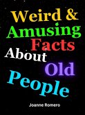 Weird & Amusing Facts About Old People (eBook, ePUB)
