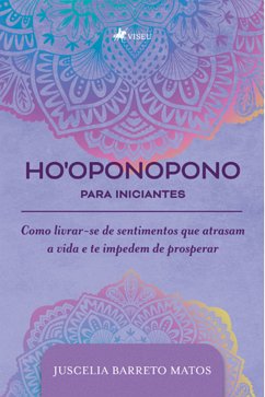 Ho'oponopono Para Iniciantes (eBook, ePUB) - Matos, Juscelia Barreto