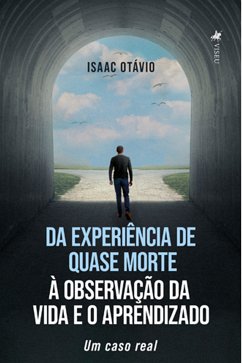 Da Experiência de Quase Morte à Observação da Vida e o Aprendizado (eBook, ePUB) - Otávio, Isaac