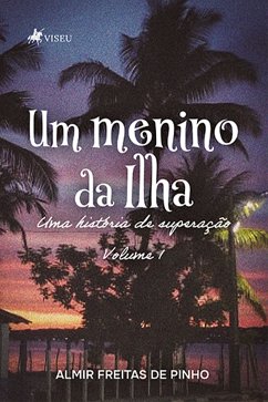 Um Menino da Ilha (eBook, ePUB) - Pinho, Almir Freitas de