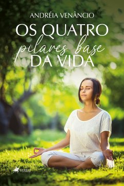 Os Quatro Pilares Base da Vida (eBook, ePUB) - Venâncio, Andréia