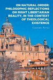 On Natural Order: Philosophic Reflections on Right Libertarian Reality, in the Context of Theological Existence (eBook, ePUB)