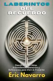 Laberintos del Recuerdo: Descifrando el Alma. Entendiendo Memorias y Reflexiones para Vivir el Presente (eBook, ePUB) Laberintos del Recuerdo: Descifrando el Alma. Entendiendo Memorias y Reflexiones para Vivir el Presente (eBook, ePUB)