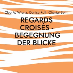 Regards croisés - Begegnung der Blicke - Wiertz, Cleo A.;Ruff, Denise;Spirli, Chantal