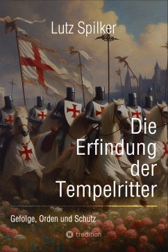 Die Erfindung der Tempelritter - Spilker, Lutz