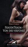 FrauenTraum - Von dir verführt   Erotische Geschichte + 2 weitere Geschichten