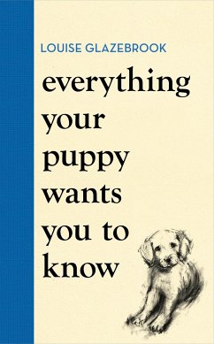 Everything Your Puppy Wants You to Know - Glazebrook, Louise