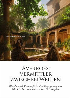 Averroes: Vermittler zwischen Welten - Ben Sala, Ahmed J.