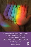 A Professional's Guide to Working with Vulnerable and Traumatised Children (eBook, PDF)