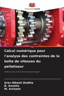 Calcul numérique pour l'analyse des contraintes de la boîte de vitesses du pelletiseur - Dedhia, Urav Nikesh;Anusha, B.;Avinash, M.