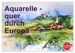 Aquarelle - quer durch Europa (Wandkalender 2025 DIN A2 quer), CALVENDO Monatskalender - Calvendo;Dürr, Brigitte