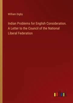 Indian Problems for English Consideration. A Letter to the Council of the National Liberal Federation