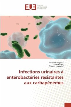 Infections urinaires à entérobactéries résistantes aux carbapénèmes - Bougossa, Rebeh;Larbi, Fatma;Loussaief, Chawki