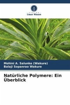 Natürliche Polymere: Ein Überblick - Salunke (Wakure), Mohini A.;Wakure, Balaji Sopanrao