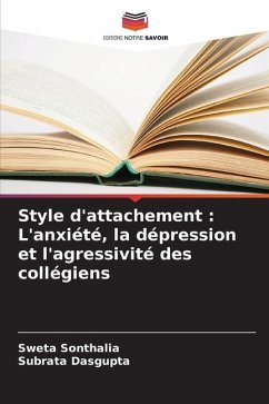 Style d'attachement : L'anxiété, la dépression et l'agressivité des collégiens - Sonthalia, Sweta;Dasgupta, Subrata