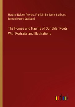 The Homes and Haunts of Our Elder Poets. With Portraits and Illustrations