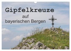 Gipfelkreuze auf bayerischen Bergen (Wandkalender 2025 DIN A3 quer), CALVENDO Monatskalender