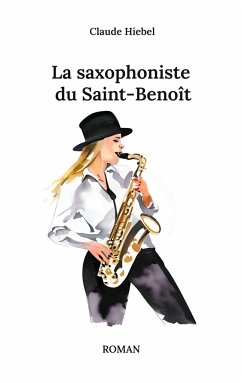 La saxophoniste du Saint-Benoît - Hiebel, Claude