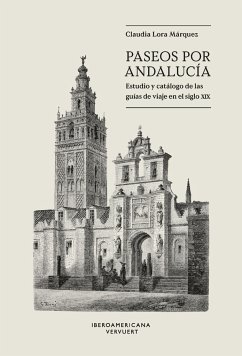 Paseos por Andalucía : estudio y catálogo de las guías de viaje en el siglo XIX - Lora Márquez, Claudia