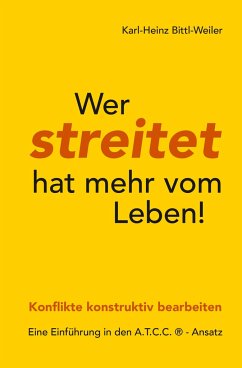 Wer streitet hat mehr vom Leben! - Bittl-Weiler, Karl-Heinz