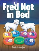 Fred Not in Bed Fred Not in Bed