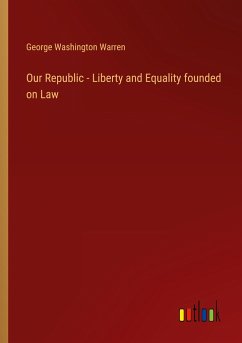 Our Republic - Liberty and Equality founded on Law - Warren, George Washington