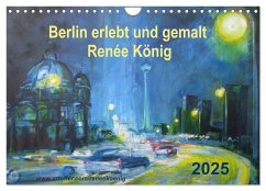 Berlin erlebt und gemalt - Renée König (Wandkalender 2025 DIN A4 quer), CALVENDO Monatskalender