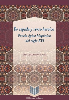 De espada y verso heroico : poesía épica hispánica del siglo XVI - Marrero-Fente, Marrero-Fente