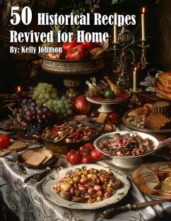 50 Historical Recipes Revived for Home - Johnson, Kelly