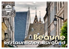 Beaune - erstaunliches Burgund (Wandkalender 2025 DIN A3 quer), CALVENDO Monatskalender