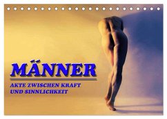 MÄNNER - AKTE ZWISCHEN KRAFT UND SINNLICHKEIT (Tischkalender 2025 DIN A5 quer), CALVENDO Monatskalender