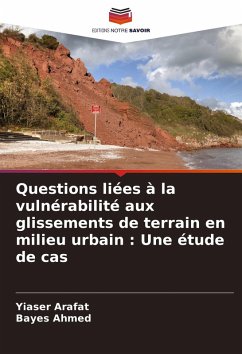 Questions liées à la vulnérabilité aux glissements de terrain en milieu urbain : Une étude de cas - Arafat, Yiaser;Ahmed, Bayes