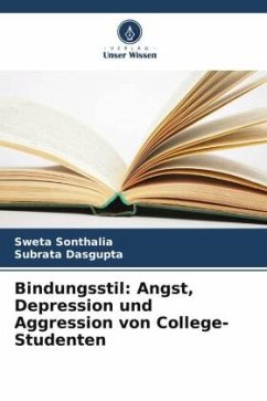 Bindungsstil: Angst, Depression und Aggression von College-Studenten - Sonthalia, Sweta;Dasgupta, Subrata