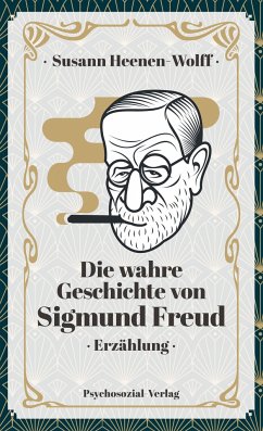 Die wahre Geschichte von Sigmund Freud - Heenen-Wolff, Susann
