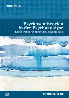 Psychosentheorien in der Psychoanalyse - Möller, Anatol