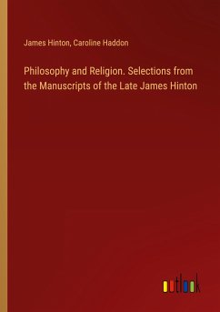 Philosophy and Religion. Selections from the Manuscripts of the Late James Hinton
