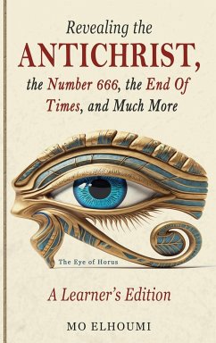 Revealing the Antichrist, the Number 666, the End of Times, and Much More! - Elhoumi, Mo