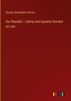 Our Republic - Liberty and Equality founded on Law - Warren, George Washington