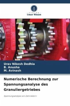 Numerische Berechnung zur Spannungsanalyse des Granuliergetriebes - Dedhia, Urav Nikesh;Anusha, B.;Avinash, M.