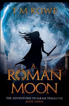 A Roman Moon - The Adventures of Sarah Tremayne Book Three - Rowe, T M