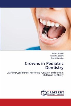 Crowns in Pediatric Dentistry - Solanki, Harsh;Sodani, Vasudha;Sarvaiya, Bhumi