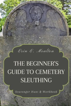 The Beginner's Guide to Cemetery Sleuthing - Moulton, Erin E.